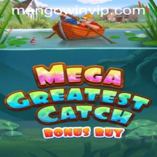 Discover the Thrills of MegaGreatestCatchBonusBuy with MANGO WIN PH